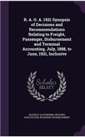 R. A. O. A. 1921 Synopsis of Decisions and Recommendations Relating to Freight, Passenger, Disbursement and Terminal Accounting, July, 1888, to June, 1921, Inclusive