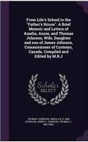 From Life's School to the "Father's House". A Brief Memoir and Letters of Amelia, Annie, and Thomas Johnson, Wife, Daughter and son of James Johnson, Commissioner of Customs, Canada. Compiled and Edited by M.R.J