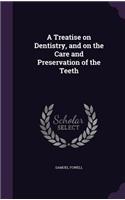 Treatise on Dentistry, and on the Care and Preservation of the Teeth