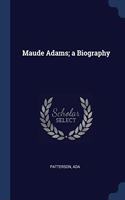 MAUDE ADAMS; A BIOGRAPHY