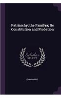 Patriarchy; the Familya; Its Constitution and Probation