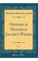 Friedrich Heinrich Jacobi's Werke, Vol. 1 (Classic Reprint)