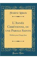 L'Année Chrétienne, Ou Une Parole Sainte