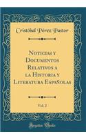 Noticias Y Documentos Relativos a la Historia Y Literatura EspaÃ±olas, Vol. 2 (Classic Reprint)