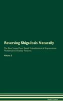 Reversing Shigellosis Naturally the Raw Vegan Plant-Based Detoxification & Regeneration Workbook for Healing Patients. Volume 2