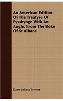 American Edition Of The Treatyse Of Fysshynge With An Angle, From The Boke Of St Albans