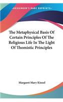 Metaphysical Basis Of Certain Principles Of The Religious Life In The Light Of Thomistic Principles