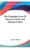 Campaign Lives Of Ulysses S. Grant And Schuyler Colfax