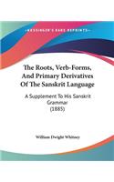 Roots, Verb-Forms, And Primary Derivatives Of The Sanskrit Language: A Supplement To His Sanskrit Grammar (1885)