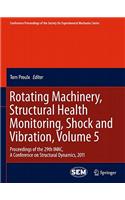Rotating Machinery, Structural Health Monitoring, Shock and Vibration, Volume 5