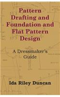 Pattern Drafting and Foundation and Flat Pattern Design - A Dressmaker's Guide