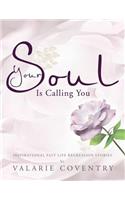 Your Soul Is Calling You: Inspirational Past Life Regression Stories