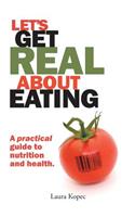 Let's Get Real about Eating: A Practical Guide to Nutrition and Health.(English)
