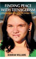 Finding Peace with Teenagerism: A Practical Guide to Surviving Your Teenager's Years: A Practical Guide to Surviving Your Teenager's Years