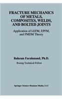 Fracture Mechanics of Metals, Composites, Welds, and Bolted Joints