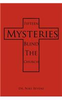 Fifteen Mysteries Blind the Church