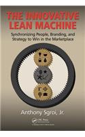 The Innovative Lean Machine: Synchronizing People, Branding, and Strategy to Win in the Marketplace