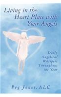 Living in the Heart Place with your Angels; Daily Angelical Whispers Throughout the Year: Daily Angelical Whispers From Your Angels Throughout the Year