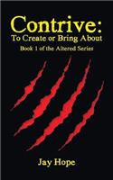 Contrive: To Create or Bring About: Book 1 of the Altered Series(Altered)