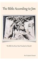 Bible According to Jim: The Bible You Never Hear Preached in Church!
