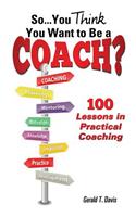So...You Think You Want to Be a Coach?