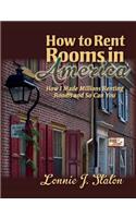 How to Rent Rooms in America: How I Made Millions Renting Rooms and So Can You