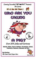 Who Are You Calling A Pig? Over 200 Jokes + Cartoons - Animals, Aliens, Sports, Holidays, Occupations, School, Computers, Monsters, Dinosaurs & More- in BLACK and WHITE: Comics, Jokes + Cartoons in Black and White(It's a Zoo Out There!)