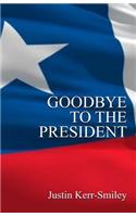 Goodbye To The President