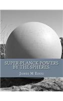 Super-Planck Powers by the Spheres.: (English)