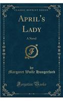 April's Lady: A Novel (Classic Reprint)