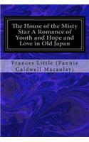 The House of the Misty Star A Romance of Youth and Hope and Love in Old Japan