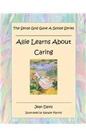 Sense God Gave A Goose Series: Allie Learns About Caring