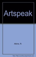 Artspeak: A Guide to Contemporary Ideas, Movements, and Buzzwords