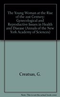 The Young Woman at the Rise of the 21st Century: Gynecological and Reproductive Issues in Health and Disease: v. 900 (Annals of the New York Academy of Sciences)