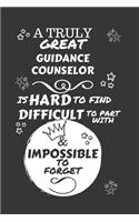A Truly Great Guidance Counselor Is Hard To Find Difficult To Part With & Impossible To Forget: Perfect Gag Gift For A Truly Great Guidance Counselor - Blank Lined Notebook Journal - 120 Pages 6 x 9 Format - Office - Work - Job - Humour and Ban