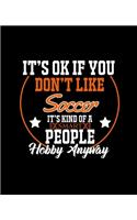 It's Ok If You Don't Like Soccer It's Kind of a Smart People Hobby Anyway