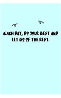 Each day, do your best and let go of the rest. Journal: A minimalistic Lined Journal / Notebook /Journal /planner/ dairy/ calligraphy Book / lettering book/Gratitude journal/ journal with 120 Pages, 6x9, 
