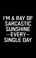 I'm A Ray Of Sarcastic Sunshine Every Single Day