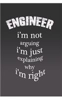 Enginner I'm Not Arguing I'm Just Explaining Why Im Right