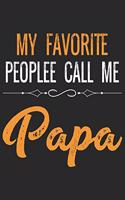 My favorite people call me papa: Daily activity planner book for dad as the gift of his birthday, fathers day, thanks giving day, valentine day