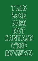 This Book Does Not Contain Weed Reviews: A Cannabis Logbook for Keeping Track of Different Strains, Their Effects, Symptoms Relieved and Ratings.