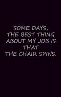 Some days, the best thing about my job is that the chair spins