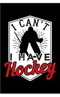 I Can't I Have Hockey