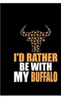 I'd Rather Be With My Buffalo: Cool Buffalo Journal Notebook - Gifts Idea for Buffalo Lovers Notebook for Men & Women.