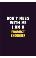 Don't Mess With Me, I Am A Product Engineer: 6X9 Career Pride 120 pages Writing Notebooks