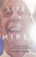 Life With Mike: A Humorous View of Caregiving for a Senior Parent