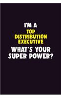 I'M A Top Distribution Executive, What's Your Super Power?: 6X9 120 pages Career Notebook Unlined Writing Journal