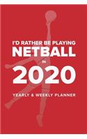I'd Rather Be Playing Netball In 2020 - Yearly And Weekly Planner