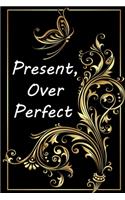 Present, Over Perfect: (Notebook, Diary) 120 Lined Pages Inspirational Quote Notebook To Write In size 6x 9 inches