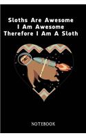 Sloths Are Awesome - I Am Awesome - Therefore I Am A Sloth: Sloth Notebook Journal - Blank Wide Ruled Paper - Funny Sloth Accessories - Sloth Gifts for Women, Men and Kids